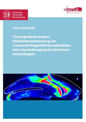 Thermografische Anoden-Oberflächenuntersuchung von Transversal-Magnetfeld-Kontaktstücken beim Ausschaltvorgang des Hochstrom-Vakuumbogens von Marseille,  Tobias