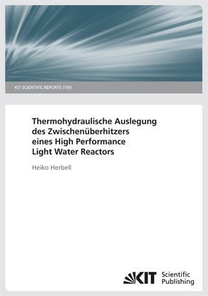 Thermohydraulische Auslegung des Zwischenüberhitzers eines High Performance Light Water Reactors. (KIT Scientific Reports ; 7595) von Herbell,  Heiko