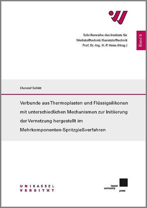 Thermoplasten und Flüssigsilikonen mit unterschiedlichen Mechanismen zur Initiierung der Vernetzung hergestellt im Mehrkomponenten-Spritzgießverfahren von Schlitt,  Christof