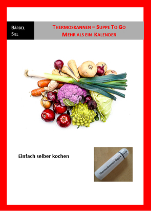 Thermoskannen-Suppe to go – Mehr als ein Kalender – Einfach selber kochen von Sill,  Bärbel