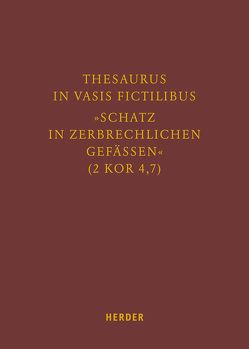 Thesaurus in vasis fictilibus – »Schatz in zerbrechlichen Gefässen« (2 Kor 4,7) von Diez,  Karlheinz, Disse,  Jörg, Dorn,  Klaus Dr., Goebel,  Bernd, Hartmann,  Richard, Helmer,  Matthias, Jacobs,  Christoph, Jäger,  Berthold, Kathrein,  Werner, Kemper,  Max-Eugen, Lauber,  Stephan, Lersch,  Markus, Marx,  Reinhard, Müller,  Christoph Gregor, Müllner,  Ilse, Odenthal,  Andreas, Pollmann,  Karla, Post,  Albert, Predel,  Gregor, Preusler,  Burghard, Rahner,  Johanna, Rösch-Metzler,  Wiltrud, Roth,  Cornelius, Schallenberg,  Peter, Scheule,  Rupert M., Schick,  Ludwig, Sorbello Staub,  Alessandra, Stanke,  Gerhard, Staub,  Johannes, Tomberg,  Markus, Wächter,  Lothar, Wagner,  Dieter, Wiesemann,  Karl-Heinz, Willmes,  Bernd, Zmijewski,  Josef