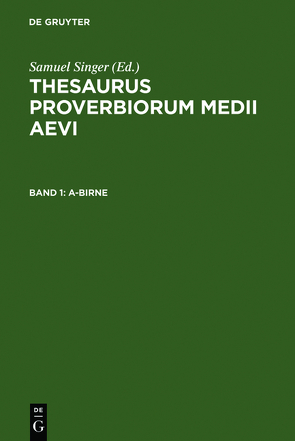 Thesaurus proverbiorum medii aevi / A-Birne von Kuratorium Singer der SAGW, Singer,  Samuel