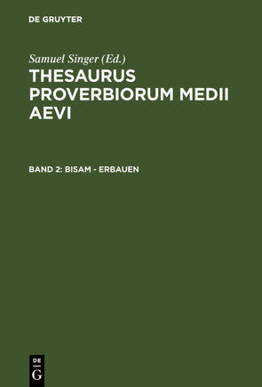 Thesaurus proverbiorum medii aevi / Bisam – erbauen von Kuratorium Singer der SAGW, Singer,  Samuel