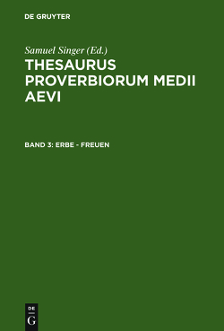 Thesaurus proverbiorum medii aevi / Erbe – freuen von Kuratorium Singer der SAGW, Singer,  Samuel