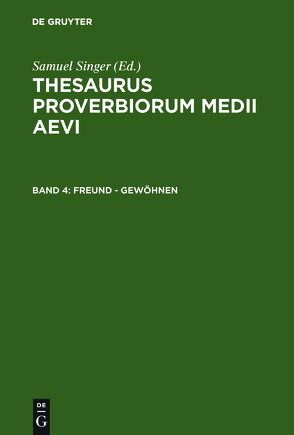 Thesaurus proverbiorum medii aevi / Freund – gewöhnen von Kuratorium Singer der SAGW, Singer,  Samuel