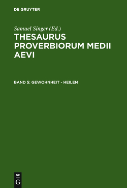 Thesaurus proverbiorum medii aevi / Gewohnheit – heilen von Kuratorium Singer der SAGW, Singer,  Samuel