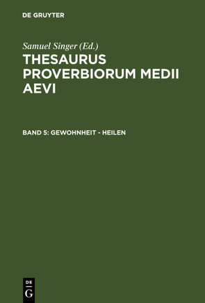 Thesaurus proverbiorum medii aevi / Gewohnheit – heilen von Kuratorium Singer der SAGW, Singer,  Samuel