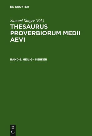 Thesaurus proverbiorum medii aevi / heilig – Kerker von Kuratorium Singer der SAGW, Singer,  Samuel