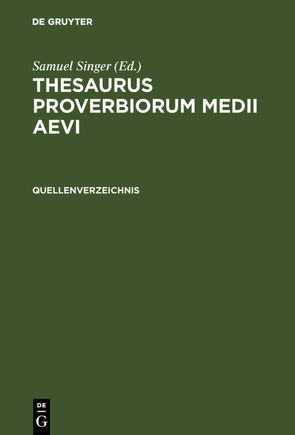 Thesaurus proverbiorum medii aevi / Quellenverzeichnis von Hostettler,  Christian, Ziltener,  Werner