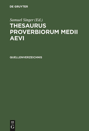 Thesaurus proverbiorum medii aevi / Quellenverzeichnis von Hostettler,  Christian, Ziltener,  Werner