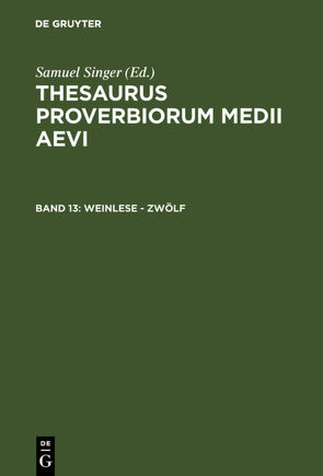 Thesaurus proverbiorum medii aevi / Weinlese – zwölf von Kuratorium Singer der SAGW, Singer,  Samuel