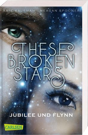 These Broken Stars. Jubilee und Flynn (Band 2) von Kaufman,  Amie, Lemke,  Stefanie Frida, Spooner,  Meagan