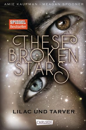 These Broken Stars. Lilac und Tarver (Band 1) von Kaufman,  Amie, Lemke,  Stefanie Frida, Spooner,  Meagan