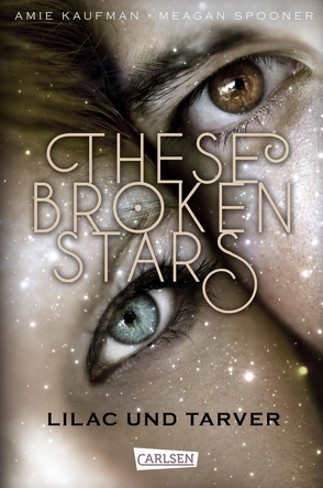 These Broken Stars. Lilac und Tarver (Band 1) von Kaufman,  Amie, Lemke,  Stefanie Frida, Spooner,  Meagan