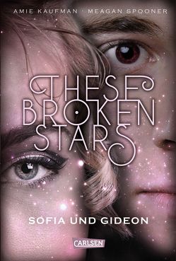 These Broken Stars. Sofia und Gideon (Band 3) von Kaufman,  Amie, Lemke,  Stefanie Frida, Spooner,  Meagan