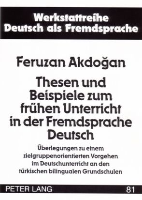 Thesen und Beispiele zum frühen Unterricht in der Fremdsprache Deutsch von Akdogan,  Feruzan