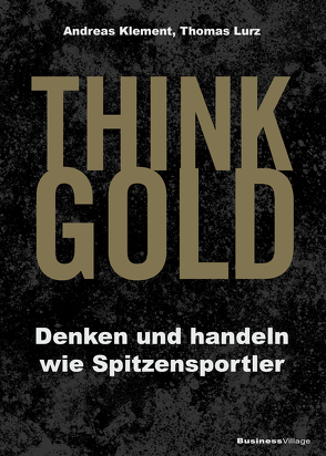 THINK GOLD von Klement,  Andreas, Thomas,  Lurz