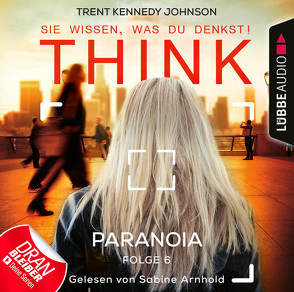 THINK: Sie wissen, was du denkst! – Folge 06 von Arnhold,  Sabine, Johnson,  Trent Kennedy, Kern,  Claudia