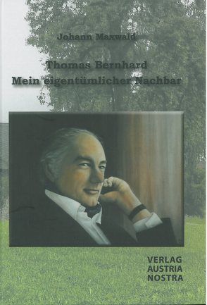 Thomas Bernhard – Mein eigentümlicher Nachbar von Maxwald,  Johann