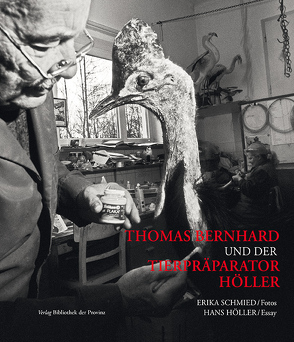 Thomas Bernhard und der Tierpräparator Höller von Hoeller,  Hans, Schmied,  Erika