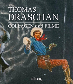 Thomas Draschan – COLLAGEN und FILME von Bodin,  Claudia, Draschan,  Thomas, Palmerino,  Dacia, Paonessa,  Letizia, Schuster,  Sarah, Sciurba,  Michele