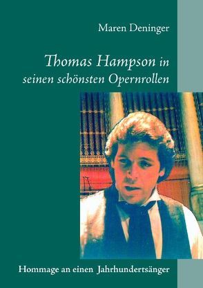 Thomas Hampson in seinen schönsten Opernrollen von Deninger,  Maren