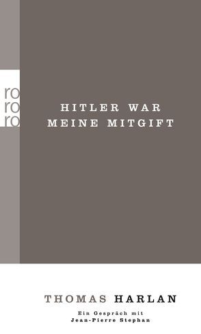 Thomas Harlan / Hitler war meine Mitgift / Ein Gespräch mit Jean-Pierre Stephan von Harlan,  Thomas, Stephan,  Jean-Pierre