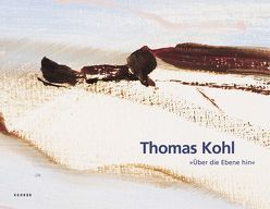 Thomas Kohl – Über die Ebene hin von Braendle,  Christph, Firmenich,  Andrea, Kohl,  Thomas, Walldorf,  Esther, Weiss,  Evelyn