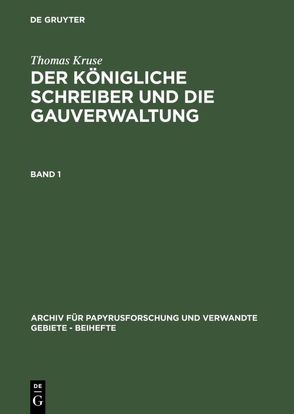 Thomas Kruse: Der Königliche Schreiber und die Gauverwaltung / Thomas Kruse: Der Königliche Schreiber und die Gauverwaltung. Band 1 von Kruse,  Thomas