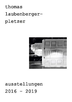 thomas laubenberger-pletzer ausstellungen 2016-2019 von laubenberger - pletzer,  thomas