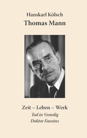 Thomas Mann Buddenbrooks Zauberberg Tod in Venedig Doktor Faustus von Kölsch,  Hanskarl