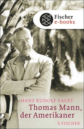 Thomas Mann, der Amerikaner von Vaget,  Hans Rudolf