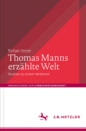 Thomas Manns erzählte Welt von Görner,  Rüdiger