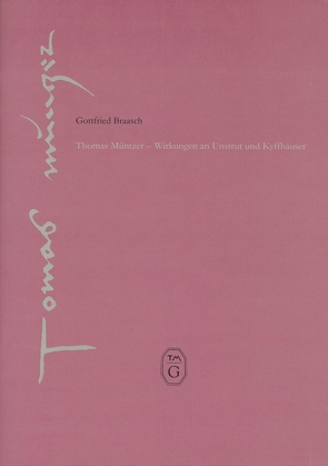 Thomas Müntzer – Wirkungen an Unstrut und Kyffhäuser von Braasch,  Gottfried