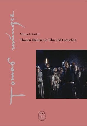 Thomas Müntzer in Film und Fernsehen von Grisko,  Michael