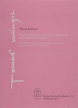 Thomas Müntzer, „Zwickauer Propheten“ und sächsische Radikale von Kaufmann,  Thomas