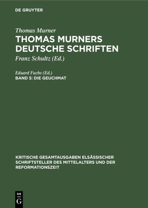 Thomas Murner: Thomas Murners deutsche Schriften / Die Geuchmat von Fuchs,  Eduard