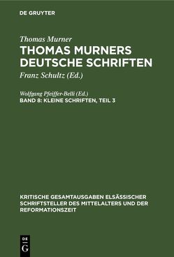 Thomas Murner: Thomas Murners deutsche Schriften / Kleine Schriften, Teil 3 von Pfeiffer-Belli,  Wolfgang