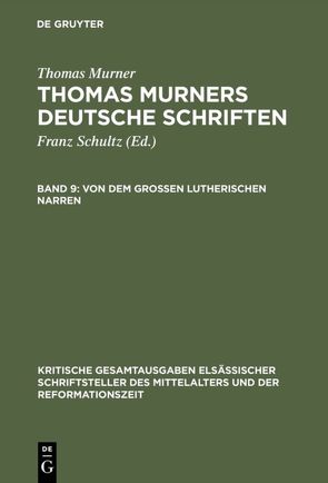 Thomas Murner: Thomas Murners deutsche Schriften / Von dem großen Lutherischen Narren von Merker,  Paul, Murner,  Thomas