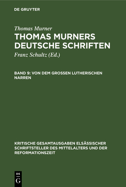 Von dem großen Lutherischen Narren von Bebermeyer,  Gustav, Fuchs,  Eduard, Merker,  Paul, Michels,  Victor, Murner,  Thomas, Pfeiffer-Belli,  Wolfgang, Schultz,  Franz, Spanier,  Meier