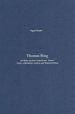 Thomas Ring – ein Maler aus dem Umkreis des „Sturm“ von Skiebe,  Ingrid