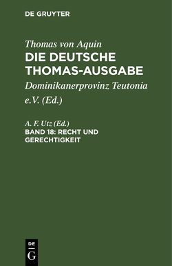 Thomas von Aquin: Die deutsche Thomas-Ausgabe / Recht und Gerechtigkeit von Utz,  A. F.