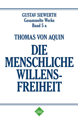 Thomas von Aquin – Die Menschliche Willensfreiheit von Schulz,  Michael, Siewerth,  Gustav