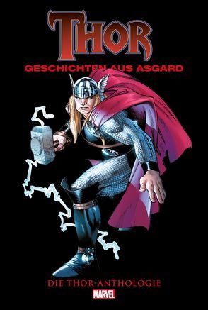 Thor Anthologie: Geschichten aus Asgard von Buscema,  John, Coipel,  Oliver, Kirby,  Jack, Lee,  Stan, Rösch,  Alexander, Schweizer,  Reinhard, Simonson,  Walter, Straczynski,  J. Michael, Strittmatter,  Michael