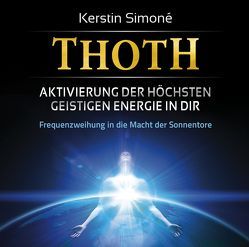 Thoth: Aktivierung der höchsten geistigen Energie in dir von Reimann,  Michael, Simoné,  Kerstin