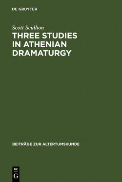 Three Studies in Athenian Dramaturgy von Scullion,  Scott
