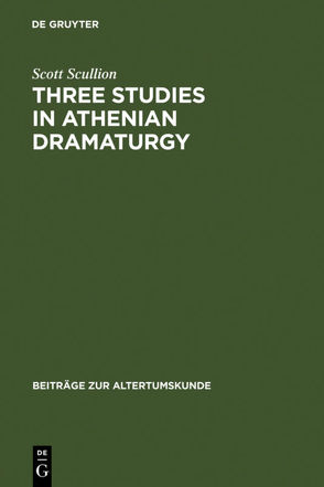 Three Studies in Athenian Dramaturgy von Scullion,  Scott