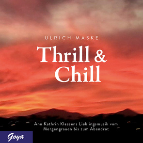 Thrill & Chill. Ann Kathrin Klaasens Lieblingsmusik vom Morgengrauen bis zum Abendrot von Maske,  Ulrich