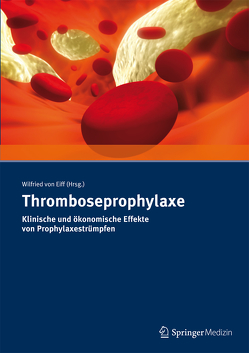 Thromboseprophylaxe Klinische und ökonomische Effekte von Prophylaxestrümpfen von von Eiff,  Wilfried