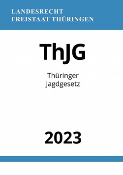 Thüringer Jagdgesetz – ThJG 2023 von Studier,  Ronny